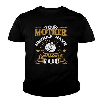 Your Mother Should Have Swallowed You Youth T-shirt | Mazezy UK
