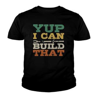 Yup I Can Build That Carpenter Woodworker Diy Craftsman Gift Youth T-shirt | Mazezy