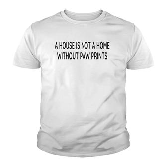 A House Is Not A Home Without Paw Prints Dog Lover Gift Raglan Baseball Tee Youth T-shirt | Mazezy