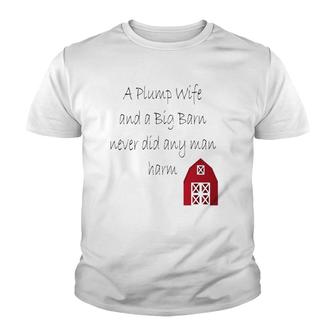 A Plump Wife And A Big Barn Never Did Any Man Harm Youth T-shirt | Mazezy