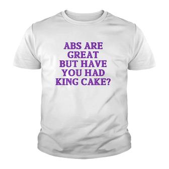 Abs Are Great But Have You Had King Cake Funny Mardi Gras Tank Top Youth T-shirt | Mazezy