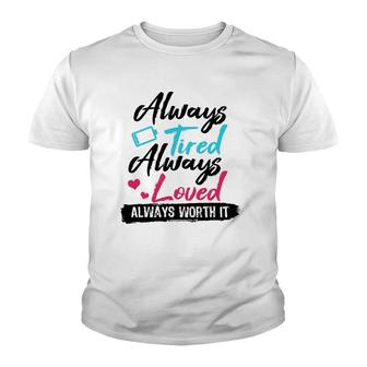 Always Tired Always Loved Always Worth It Mom Mother Youth T-shirt | Mazezy
