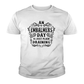 An Embalmers Day Is Just Plain Draining Youth T-shirt | Mazezy