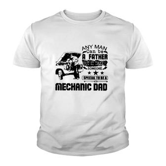Any Man Can Be A Father But It Take Someone Special To Be A Mechanic Dad Youth T-shirt