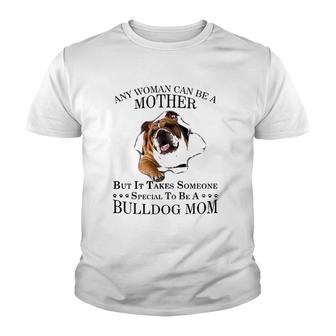 Any Woman Can Be A Mother But It Takes Someone Special To Be A Bulldog Mom Youth T-shirt