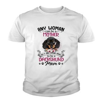 Any Woman Can Be A Mother But It Takes Someone Special To Be A Dachshund Mom Dog Paw Print Floral Portrait Youth T-shirt