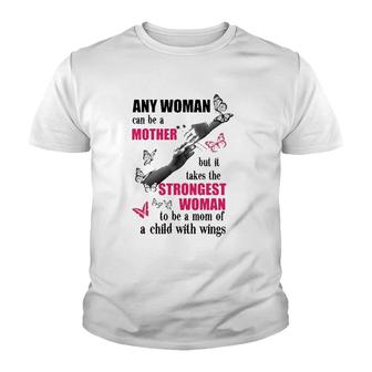 Any Woman Can Be A Mother But It Takes The Strongest Woman To Be A Mom Of A Child With Wings Mother's Day Gift Butterflies Hands Flowers Youth T-shirt