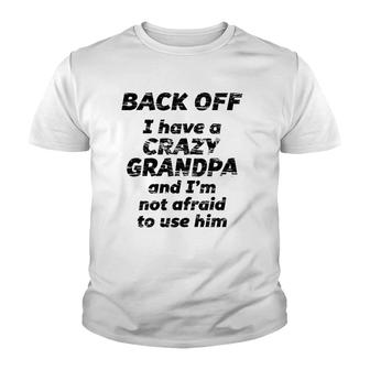 Back Off I Have A Crazy Grandpa I'm Not Afraid To Use Him Youth T-shirt | Mazezy