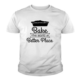 Baker Funny Gift Bake The World A Better Place Youth T-shirt | Mazezy