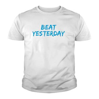 Beat Yesterday - Inspirational Gym Workout Motivating Youth T-shirt | Mazezy