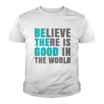 Believe There Is Good In The World Youth T-shirt | Mazezy CA
