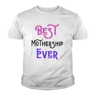 Best Mothership Ever Mommy Mother Step Mom Mother's Day Love Youth T-shirt | Mazezy