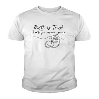 Birth Is Tough But So Are You Motivation Doula Midwife Youth T-shirt | Mazezy DE