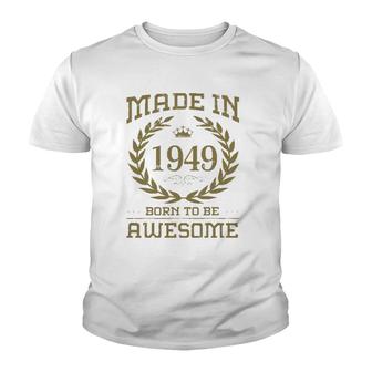Birthday 365 Made In 1949 Born To Be Awesome Birthday Gifts Youth T-shirt | Mazezy