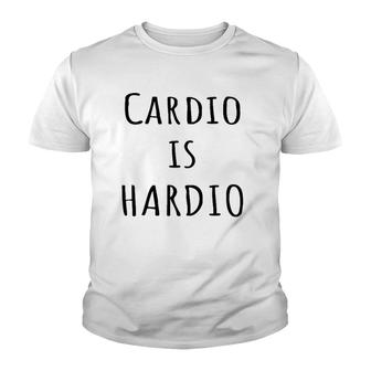 Cardio Is Hardio Funny Gym For Working Out Youth T-shirt | Mazezy