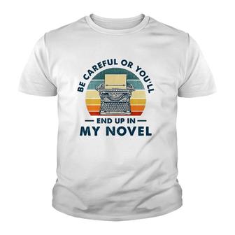 Careful Or You'll End Up In My Novel, Literary Writers Youth T-shirt | Mazezy