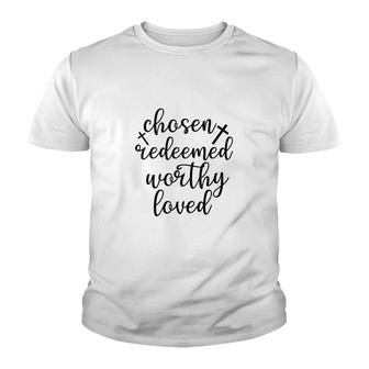 Chosen Redeemed Worthy Loved Youth T-shirt | Mazezy