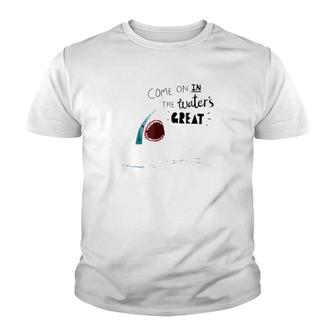 Come On In The Waters Great Clever Shark Advice Youth T-shirt | Mazezy
