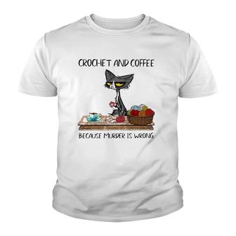 Crochet And Coffee Because Murder Is Wrong Crochet Cat Youth T-shirt | Mazezy