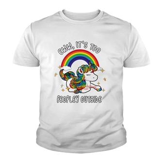Cute Introvert Gift Ew It's Too Peopley Outside Unicorn Emo Youth T-shirt | Mazezy