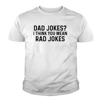 Dad Jokes I Think You Mean Rad Jokes Youth T-shirt | Mazezy