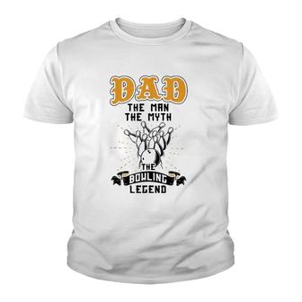 Dad The Man The Myth The Bowling Legend Bowler Father's Day Youth T-shirt | Mazezy