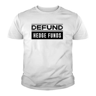 Defund Hedge Funds Stock Market Investing Joke Youth T-shirt | Mazezy