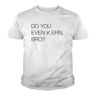 Do You Even Kern Bro Funny Graphic Artist Gag Gift Youth T-shirt | Mazezy