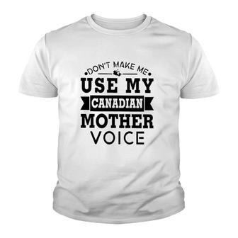 Don't Make Me Use My Canadian Mother Voice Youth T-shirt | Mazezy