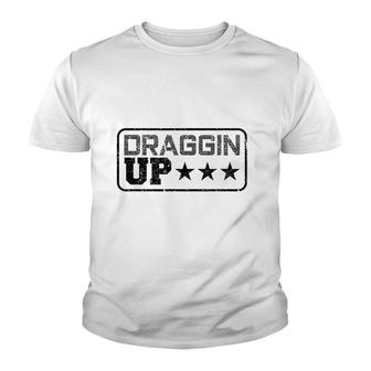 Draggin Up Pipeline Funny Pipeliner Welder Gift Youth T-shirt | Mazezy