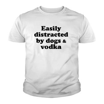 Easily Distracted By Dogs And Vodka Youth T-shirt | Mazezy