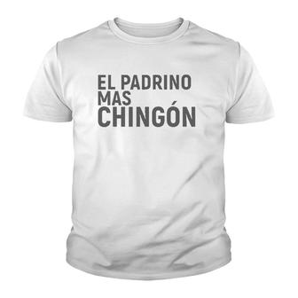 El Padrino Mas Chingon Funny Family Godparent Youth T-shirt | Mazezy