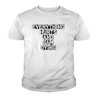 Everything Hurts And I'm Dying Exercise Gym Youth T-shirt | Mazezy