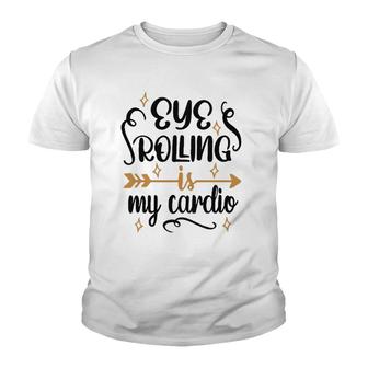 Eye Rolling Is My Cardio Workout Gym Exercise Youth T-shirt | Mazezy