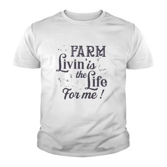 Farmer Gift Farm Livin' Is The Life For Me Funny Farm Animals Youth T-shirt | Mazezy