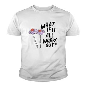 Floral What If It All Works Out Youth T-shirt | Mazezy