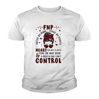 Fnp Nurses Week Many Hated Loved By Plenty Messy Bun Hair Headband Glasses Heart On Her Sleeve Fire In Her Soul & A Mouth She Can't Control Youth T-shirt | Mazezy