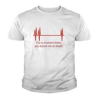 For A Moment There You Bored Me To Death Youth T-shirt