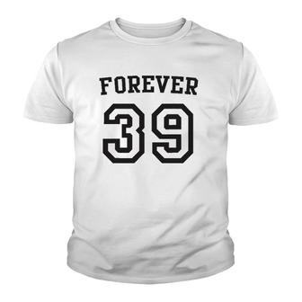 Forever 39 Happy Birthday 39Th Birthday Youth T-shirt | Mazezy