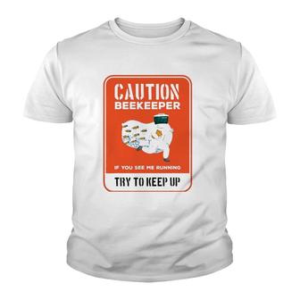 Funny Caution Beekeeper If You See Me Running Try To Keep Up Youth T-shirt | Mazezy CA