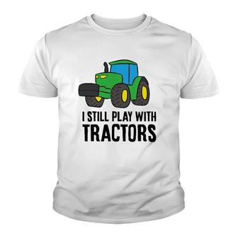 Funny Farmer Grandpa Farmer Dad I Still Play With Tractors Youth T-shirt | Mazezy