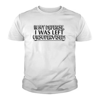 Funny Gift - In My Defense I Was Left Unsupervised Youth T-shirt | Mazezy