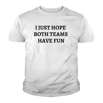 Funny I Just Hope Both Teams Have Fun S For Men Gift Youth T-shirt | Mazezy
