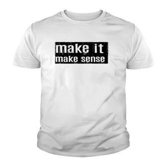 Funny Make It Make Sense Youth T-shirt | Mazezy