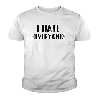 Funny Sarcastic Saying Gift, I Hate Everyone Youth T-shirt | Mazezy
