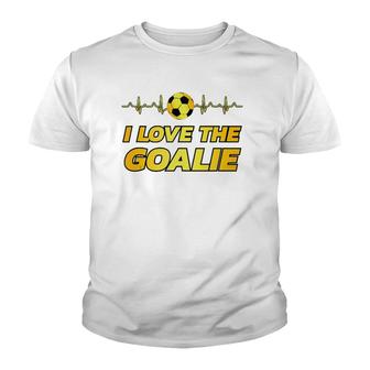 Funny Soccer Player Dad Mom Novelty Gift I Love The Goalie Youth T-shirt | Mazezy