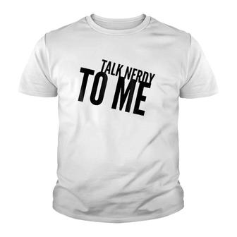 Funny Talk Nerdy To Me Pun Youth T-shirt | Mazezy