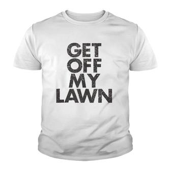 Get Off My Lawn Funny Grumpy Old Dad Retire Father's Day Gift Youth T-shirt | Mazezy