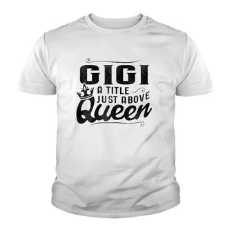 Gigi A Title Above Queen Grandma Mother's Day Youth T-shirt | Mazezy
