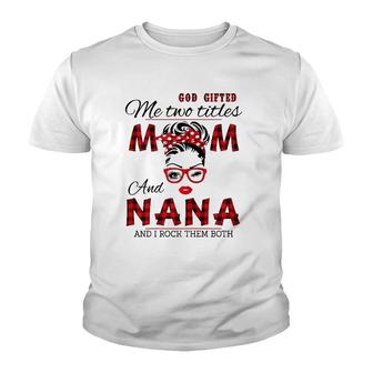 God Gifted Me Two Titles Mom And Nana Mother's Day Youth T-shirt | Mazezy